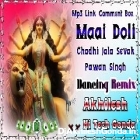Maai Doli Chadhi Jala Sevak Gharwa Pawan Singh Navratri Song Hard Dholki Remix Akhilesh Hi Tech Gonda 
